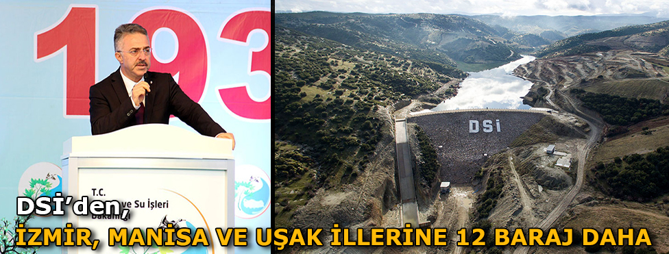 DSİ’DEN  İZMİR, MANİSA VE UŞAK İLİNE 12 BARAJ DAHA