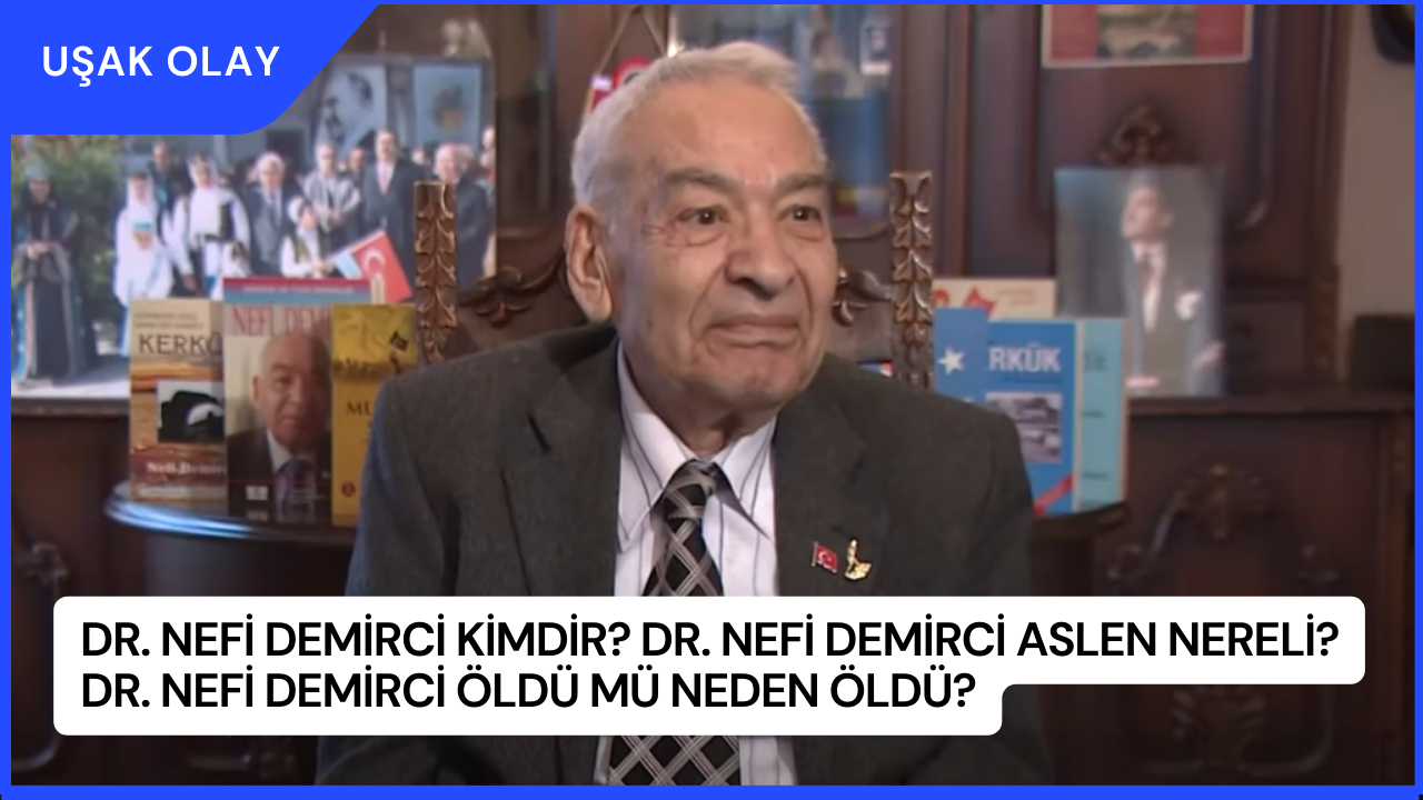 Dr. Nefi Demirci Kimdir? Dr. Nefi Demirci Aslen Nereli? Dr. Nefi Demirci Öldü Mü Neden Öldü?