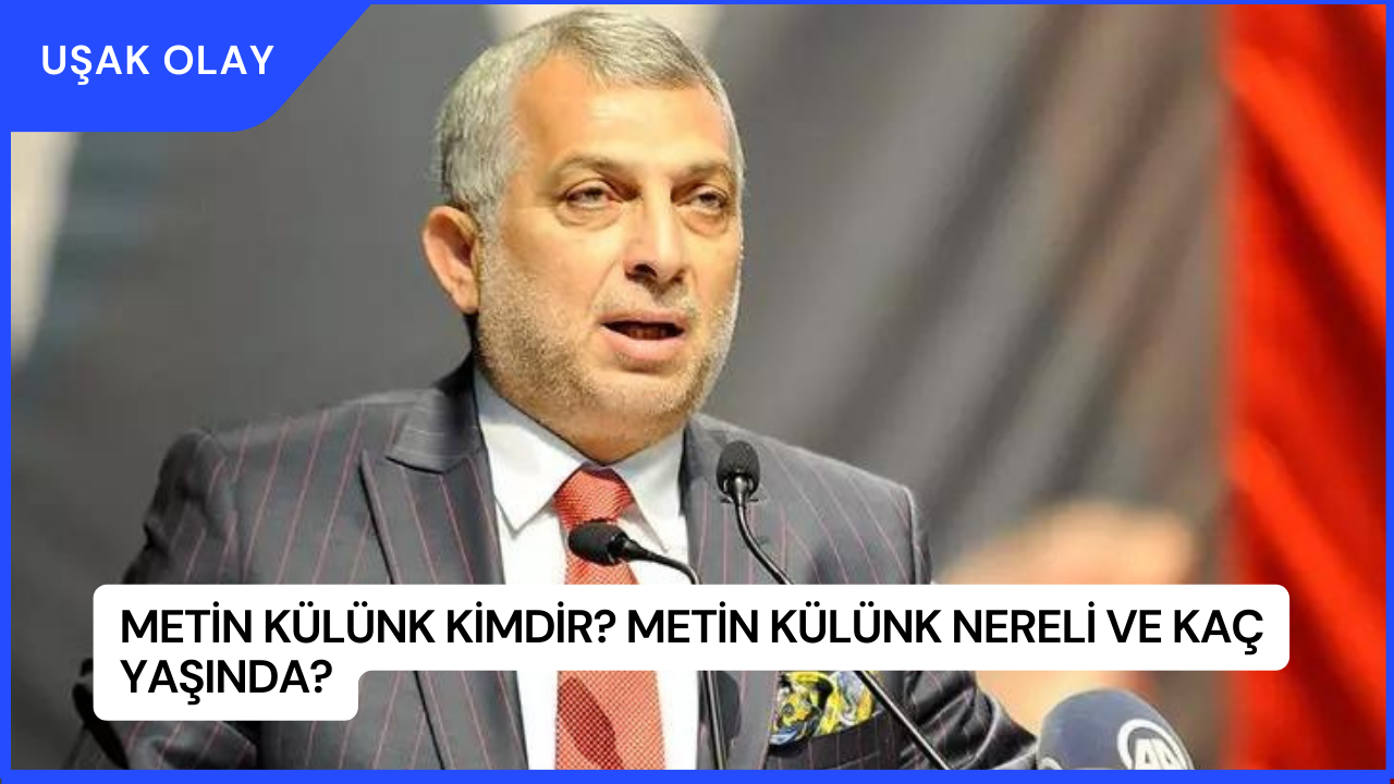 Metin Külünk Kimdir? Metin Külünk Nereli ve Kaç Yaşında?