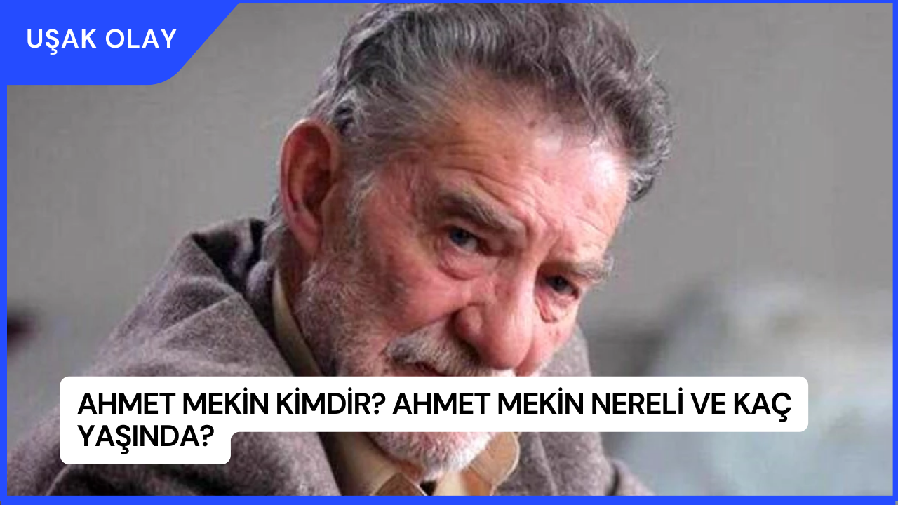 Ahmet Mekin Kimdir? Ahmet Mekin Nereli ve Kaç Yaşında?
