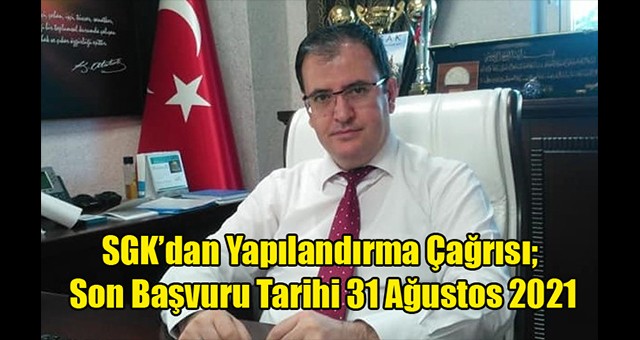 YAPILANDIRMADA SON GÜN 31 AĞUSTOS 2021