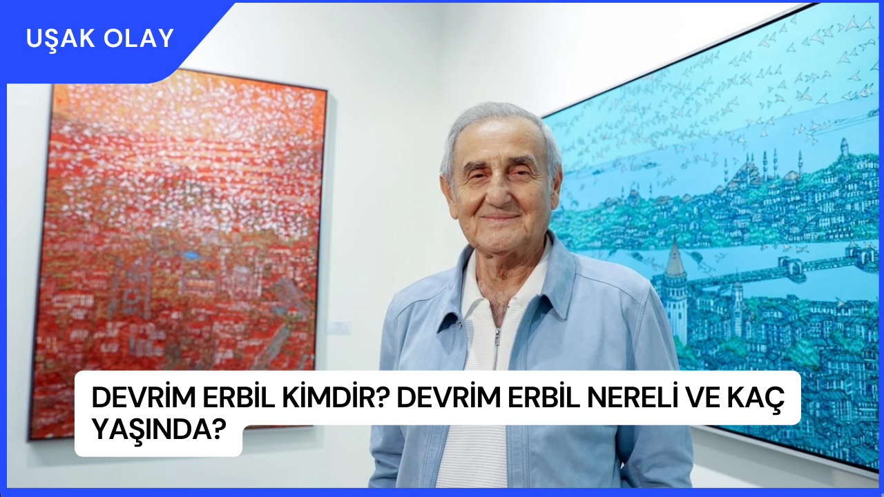 Devrim Erbil Kimdir? Devrim Erbil Nereli ve Kaç Yaşında?