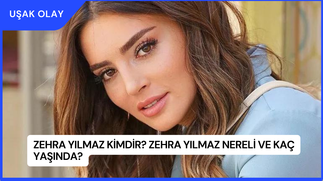 Zehra Yılmaz Kimdir? Zehra Yılmaz Nereli ve Kaç Yaşında?