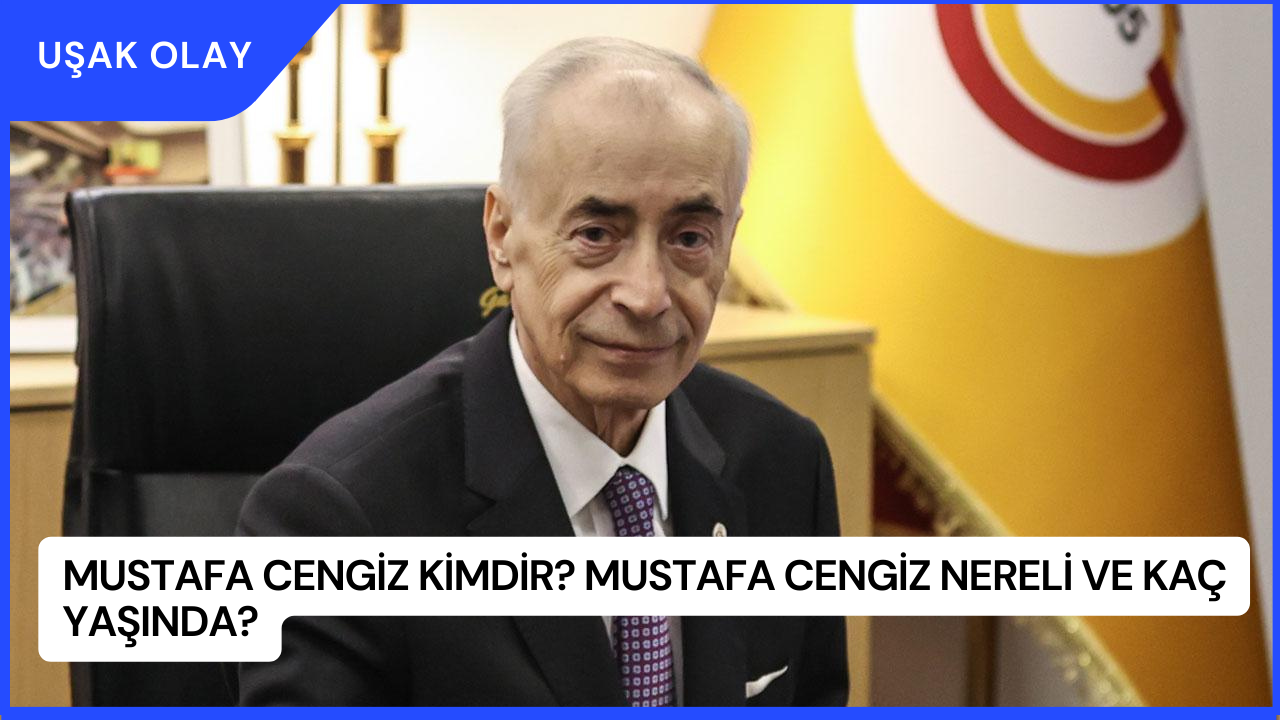 Mustafa Cengiz Kimdir? Mustafa Cengiz Nereli ve Kaç Yaşında?