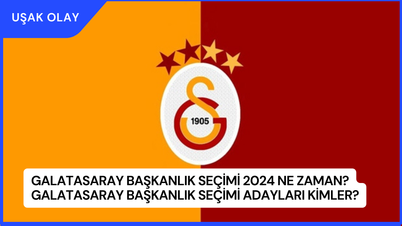 Galatasaray Başkanlık Seçimi 2024 Ne Zaman? Galatasaray Başkanlık Seçimi Adayları Kimler?