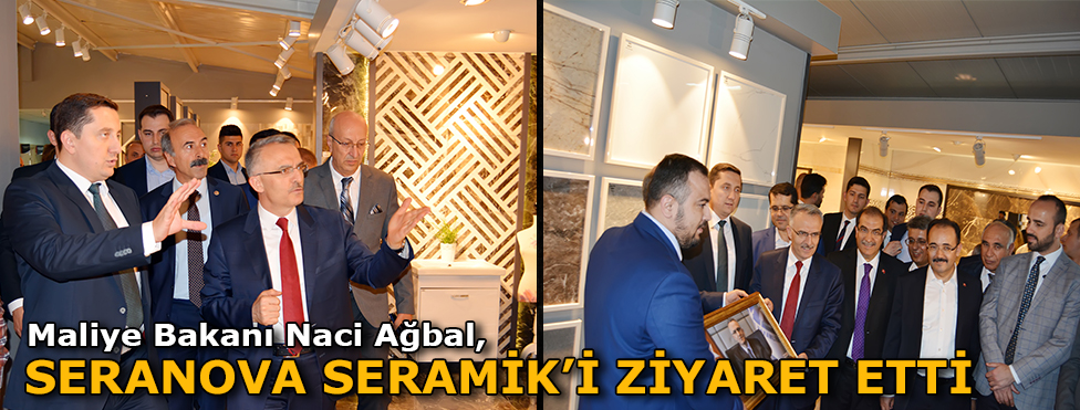 Maliye Bakanı Naci Ağbal Seranova Seramik’i Ziyaret etti