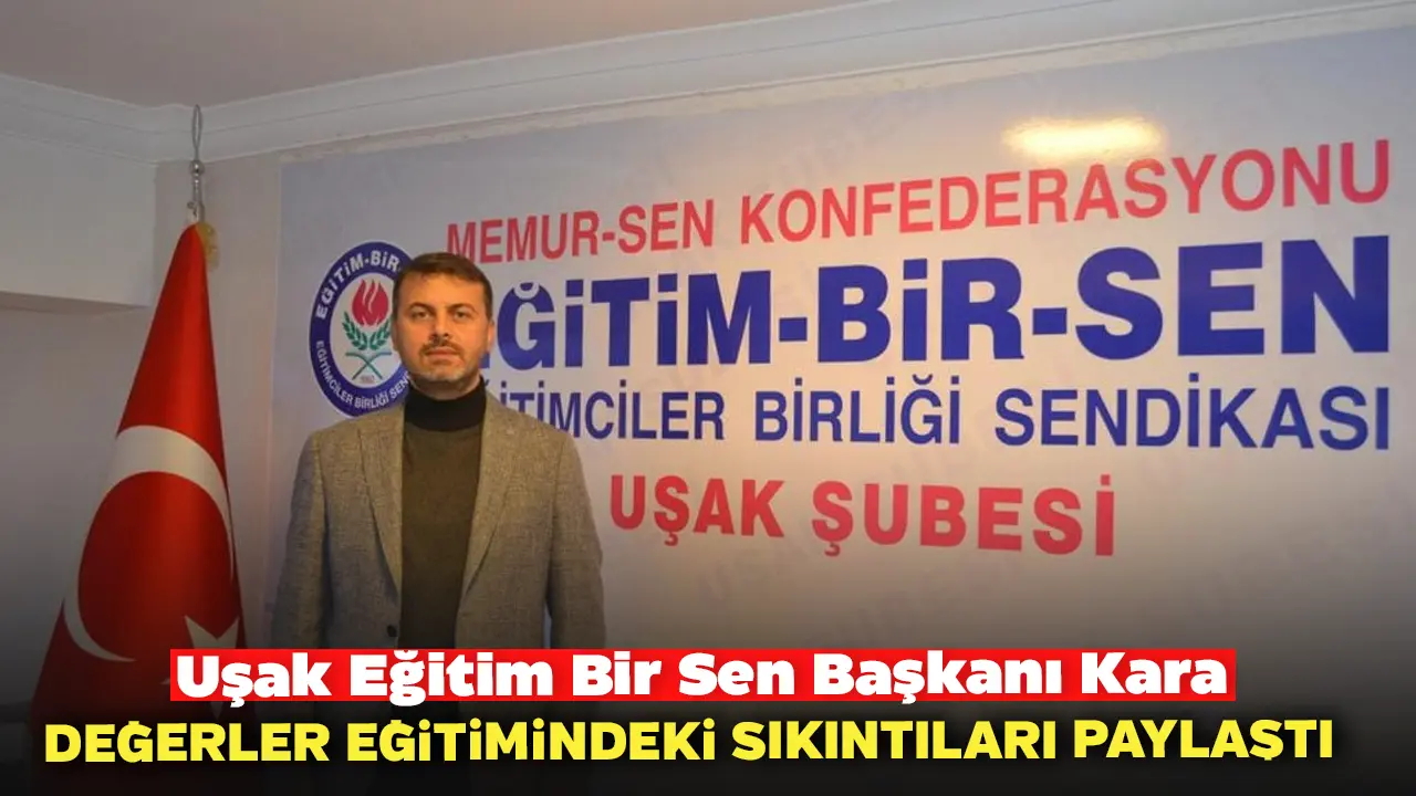 Uşak Eğitim Bir Sen Başkanı Kara, Değerler Eğitimindeki Sıkıntıları Paylaştı