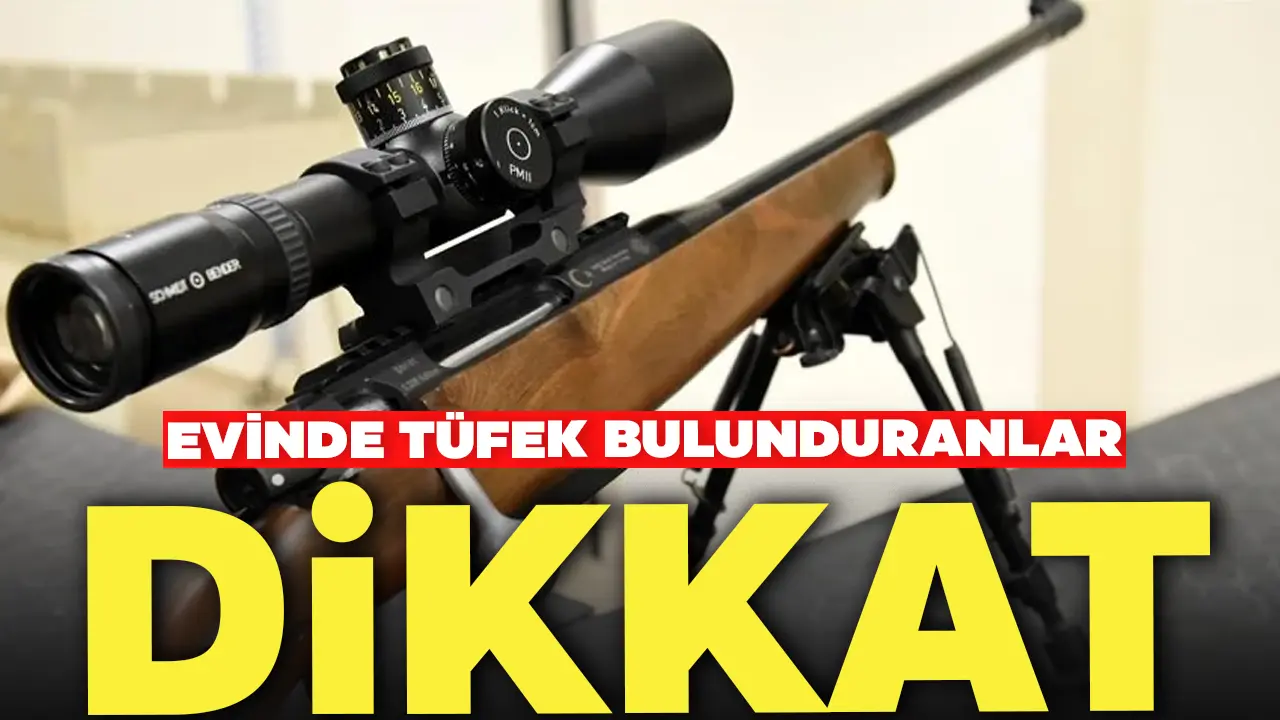 Evinde Tüfek Bulunduranlar Dikkat