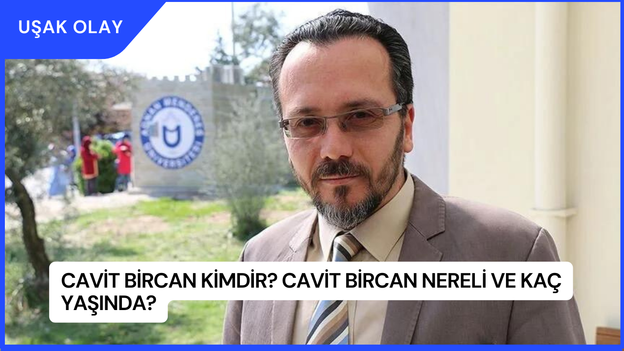Cavit Bircan Kimdir? Cavit Bircan Nereli ve Kaç Yaşında?