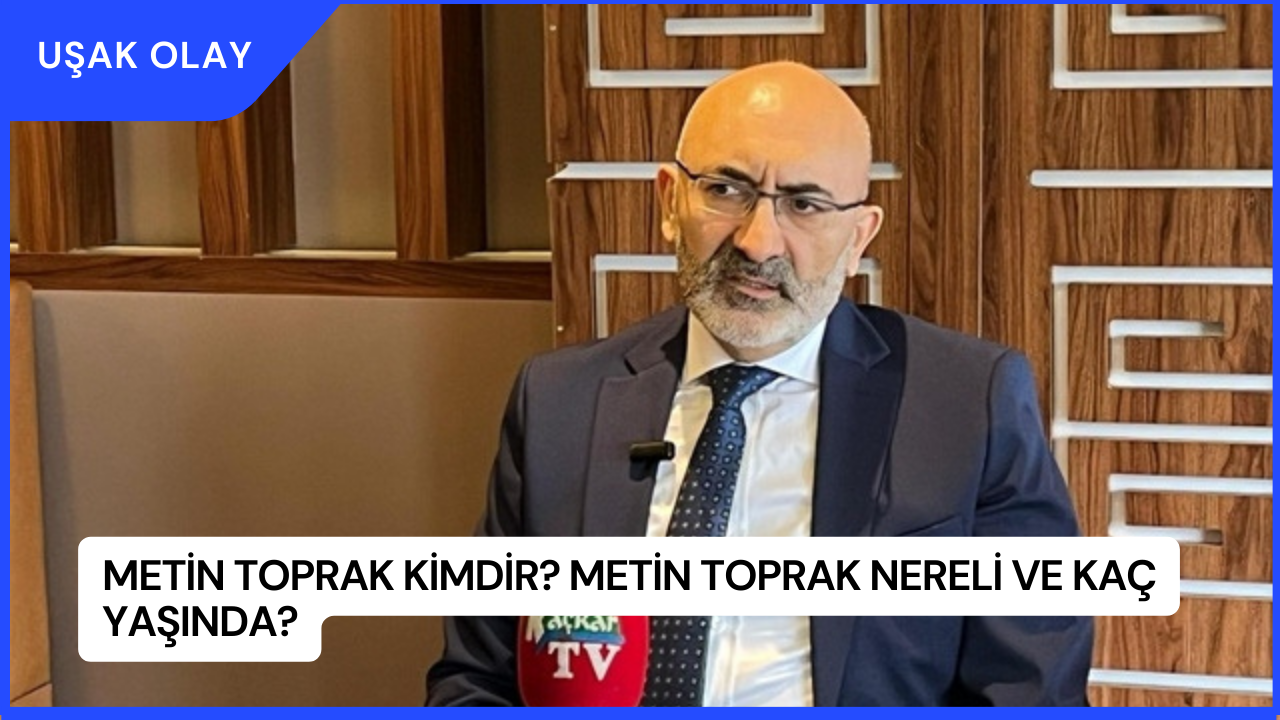 Metin Toprak Kimdir? Metin Toprak Nereli ve Kaç Yaşında?