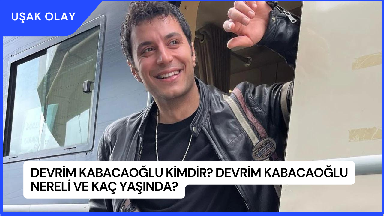 Devrim Kabacaoğlu Kimdir? Devrim Kabacaoğlu Nereli ve Kaç Yaşında?