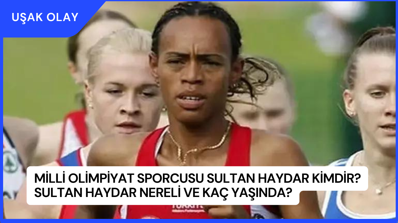 Milli Olimpiyat Sporcusu Sultan Haydar Kimdir? Sultan Haydar Nereli ve Kaç Yaşında?