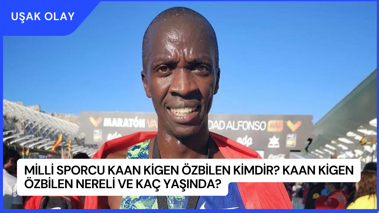 Milli Sporcu Kaan Kigen Özbilen Kimdir? Kaan Kigen Özbilen Nereli ve Kaç Yaşında?