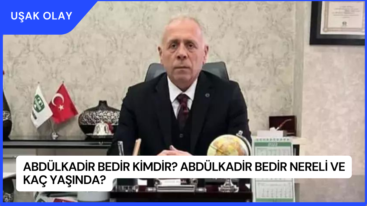 Abdülkadir Bedir Kimdir? Abdülkadir Bedir Nereli ve Kaç Yaşında?