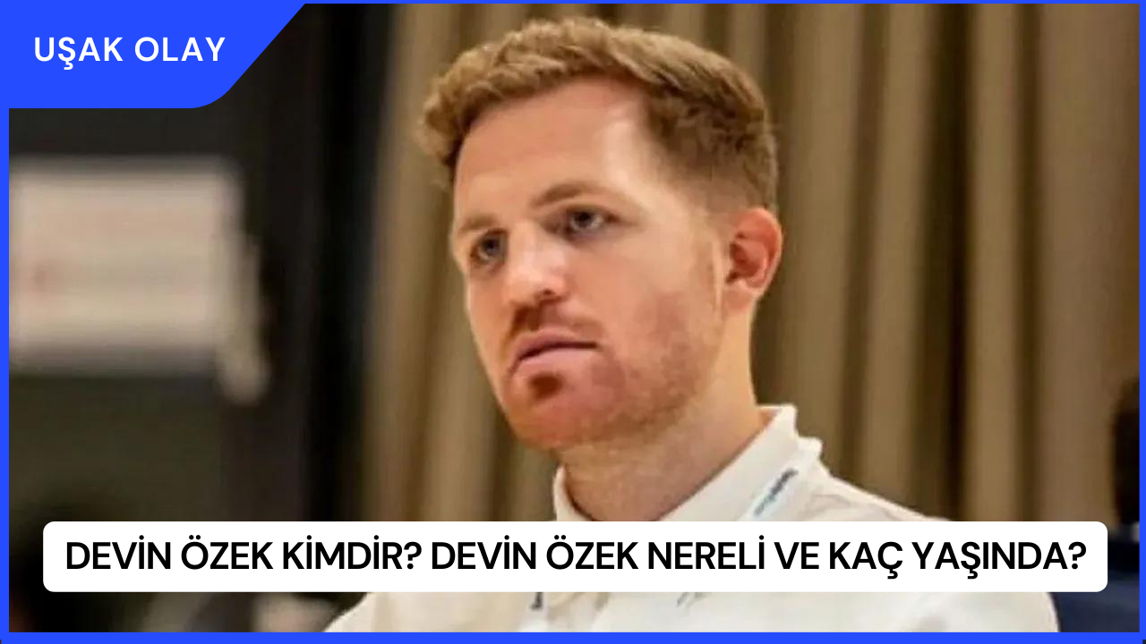 Devin Özek Kimdir? Devin Özek Nereli ve Kaç Yaşında?