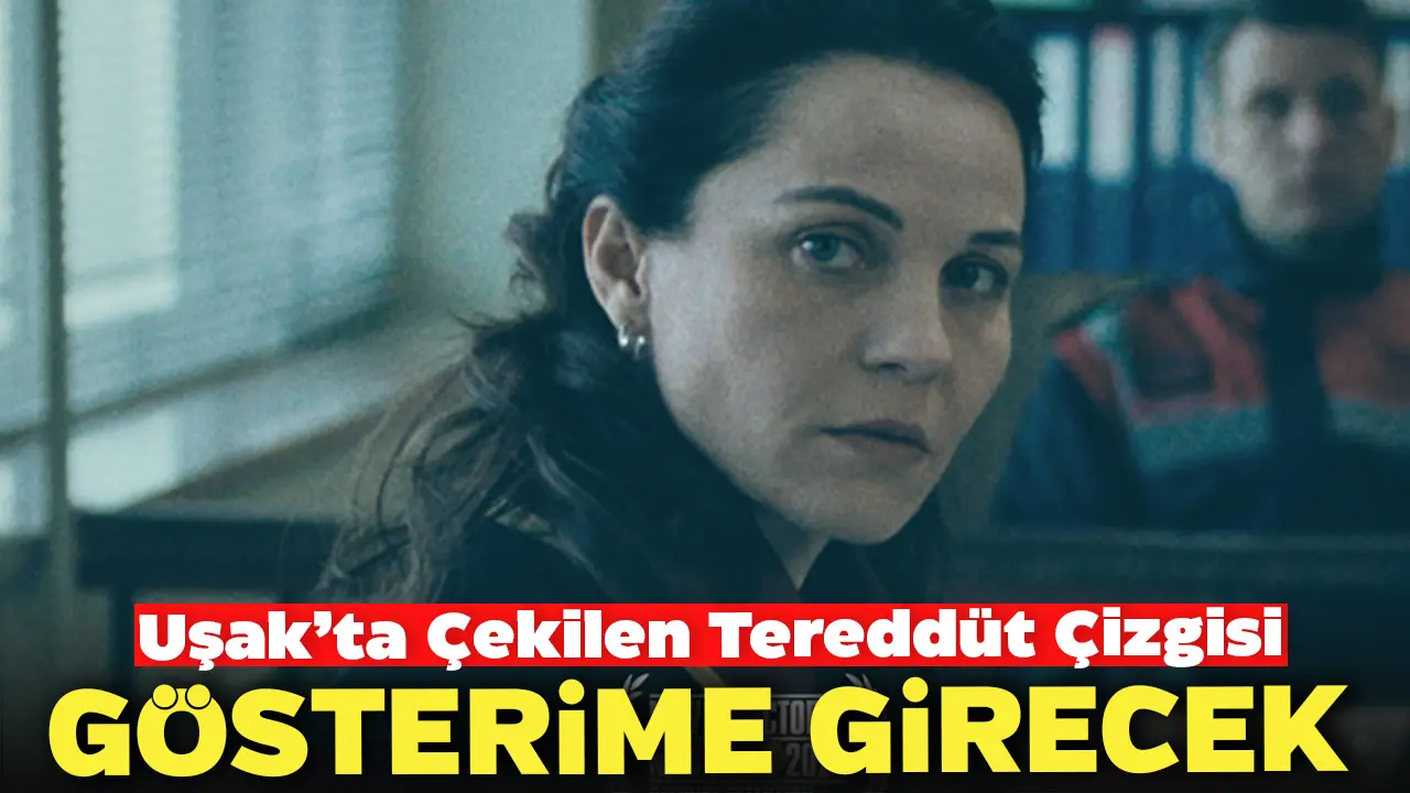 Uşak’ta Çekilen Tereddüt Çizgisi Gösterime Giriyor