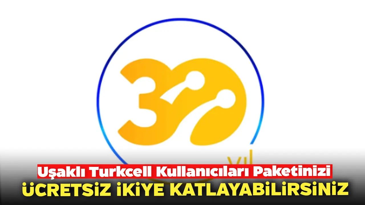 Uşaklı Turkcell Kullanıcıları Paketinizi Ücretsiz İkiye Katlayabilirsiniz