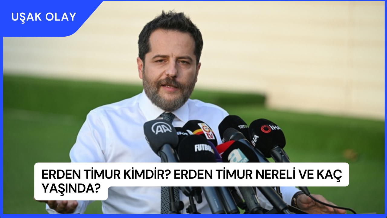 Erden Timur Kimdir? Erden Timur Nereli ve Kaç Yaşında?
