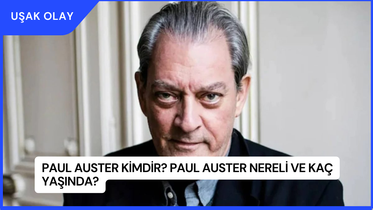 Paul Auster Kimdir? Paul Auster Nereli ve Kaç Yaşında?