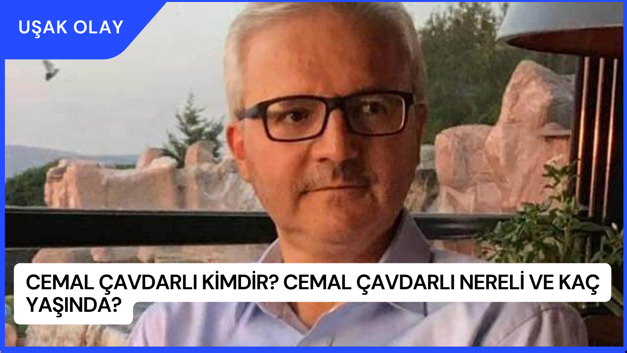 Cemal Çavdarlı Kimdir? Cemal Çavdarlı Nereli ve Kaç Yaşında?