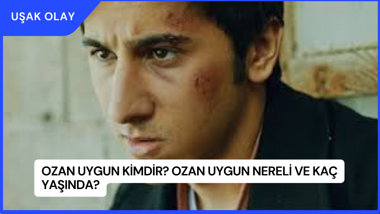 Ozan Uygun Kimdir? Ozan Uygun Nereli ve Kaç Yaşında?