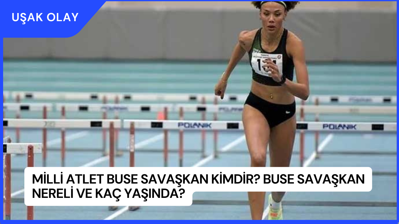 Milli Atlet Buse Savaşkan Kimdir? Buse Savaşkan Nereli ve Kaç Yaşında?