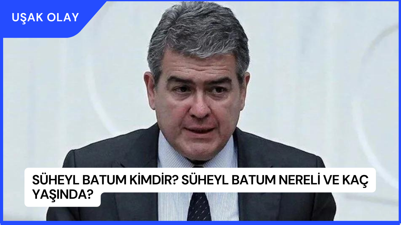Süheyl Batum Kimdir? Süheyl Batum Nereli ve Kaç Yaşında?