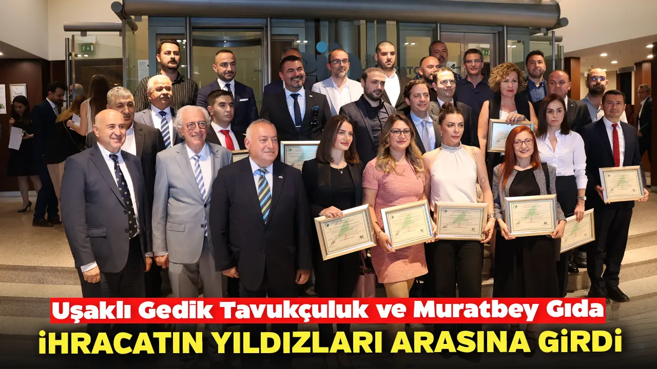 Uşaklı Gedik Tavukçuluk ve Muratbey Gıda İhracatın Yıldızları Arasına Girdi