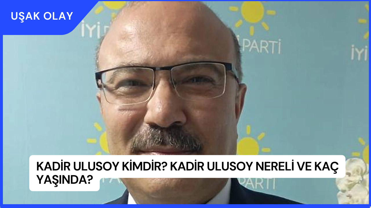 Kadir Ulusoy Kimdir? Kadir Ulusoy Nereli ve Kaç Yaşında?