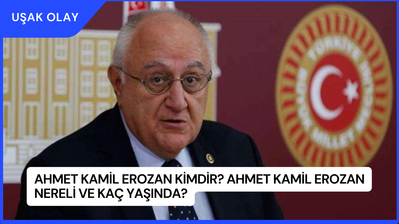 Ahmet Kamil Erozan Kimdir? Ahmet Kamil Erozan Nereli ve Kaç Yaşında?