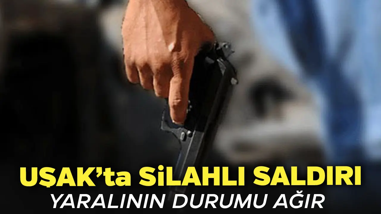 Uşak'ta Silahlı Saldırı Yaralının Durumu Ağır