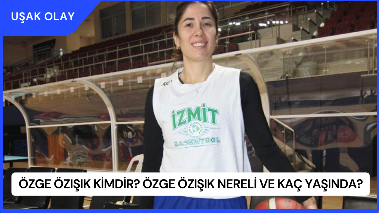 Özge Özışık Kimdir? Özge Özışık Nereli ve Kaç Yaşında?