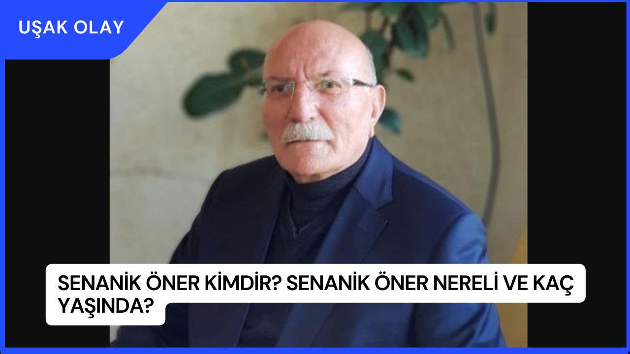 Senanik Öner Kimdir? Senanik Öner Nereli ve Kaç Yaşında?