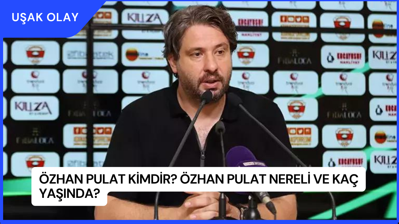 Özhan Pulat Kimdir? Özhan Pulat Nereli ve Kaç Yaşında?