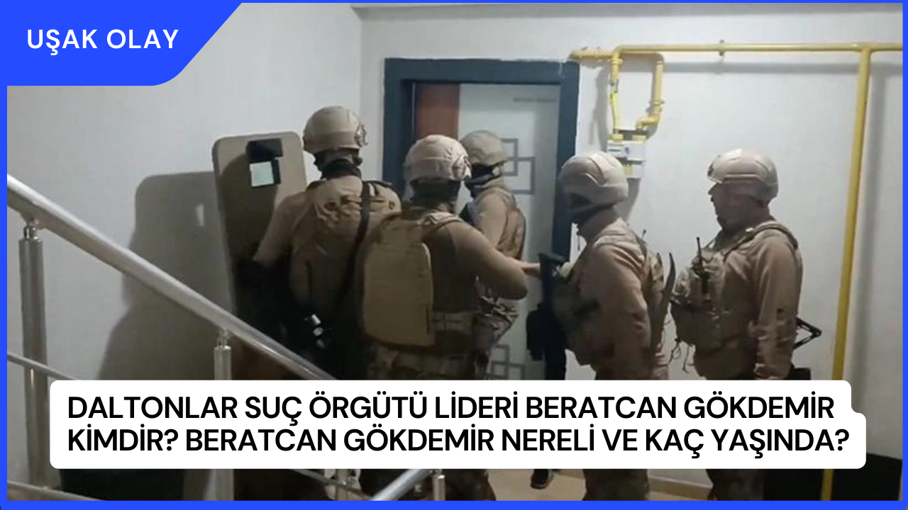 Daltonlar Suç Örgütü Lideri Beratcan Gökdemir Kimdir? Beratcan Gökdemir Nereli ve Kaç Yaşında?