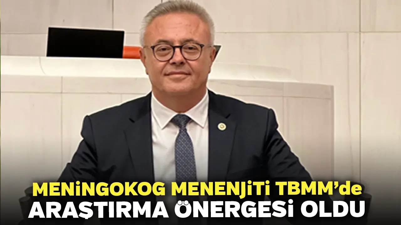 Meningokog Menenjiti TBMM’de Araştırma Önergesi Oldu