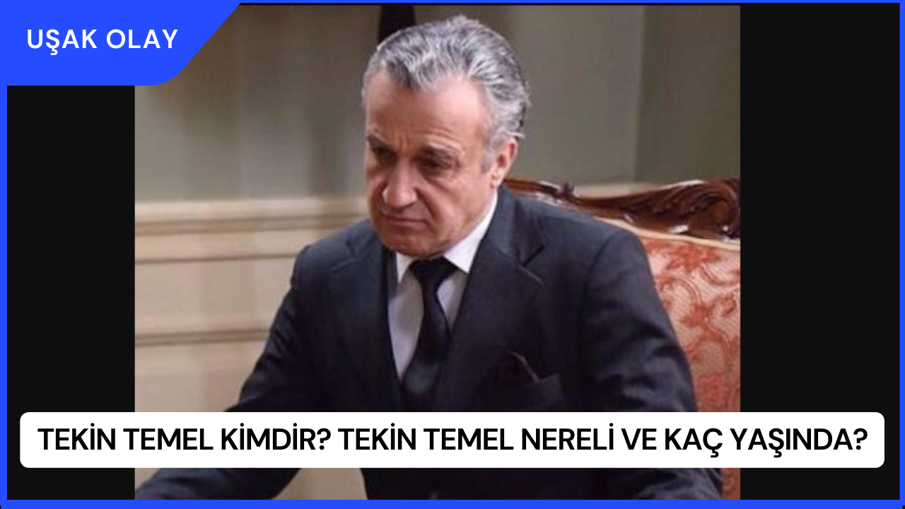 Tekin Temel Kimdir? Tekin Temel Nereli ve Kaç Yaşında?