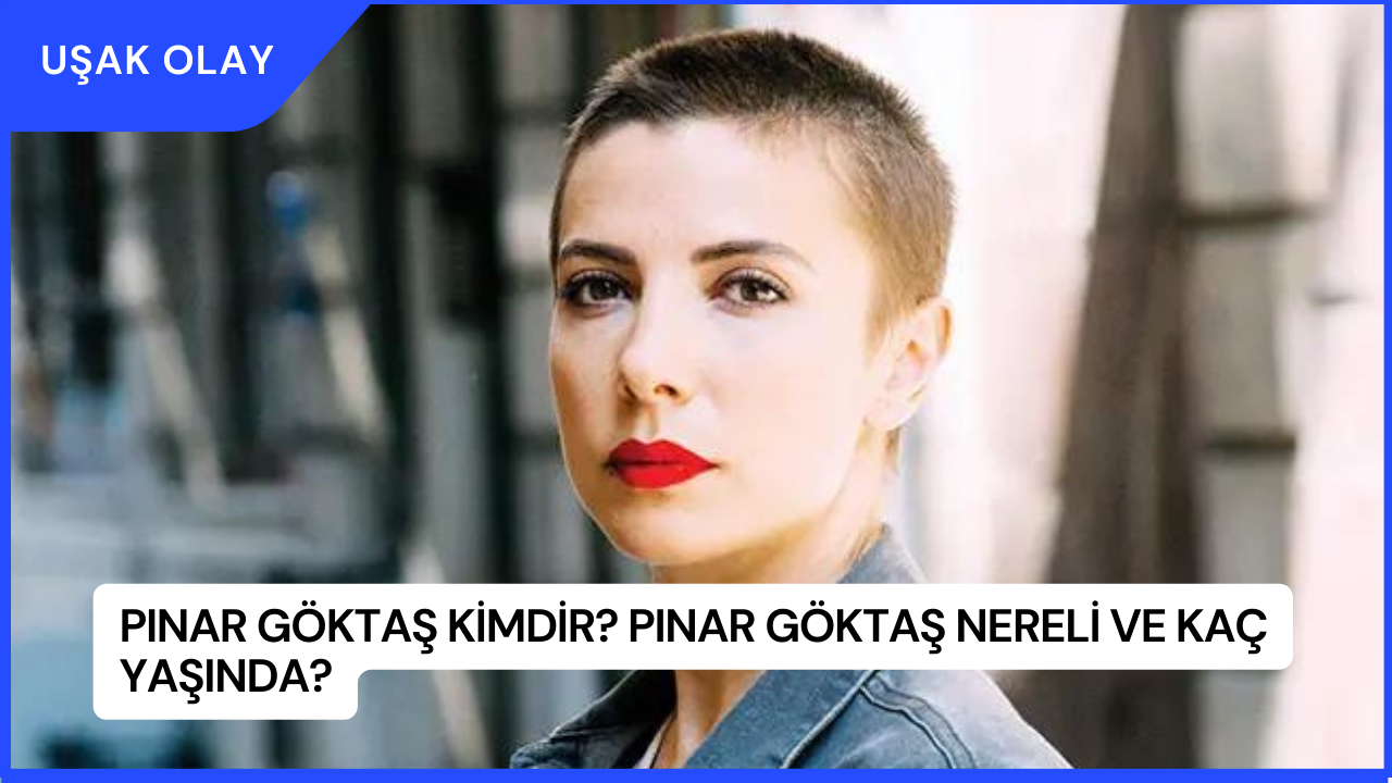 Pınar Göktaş Kimdir? Pınar Göktaş Nereli ve Kaç Yaşında?