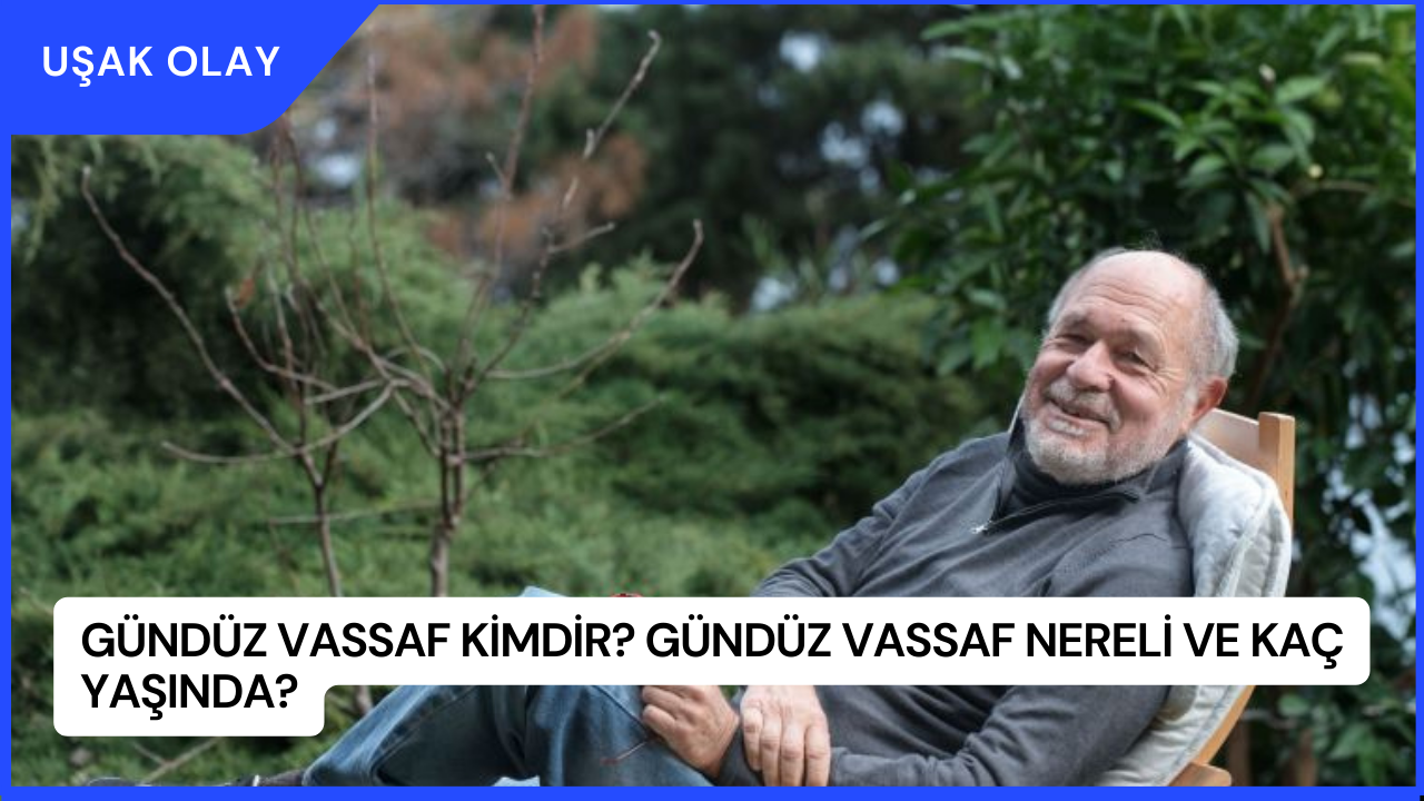 Gündüz Vassaf Kimdir? Gündüz Vassaf Nereli ve Kaç Yaşında?