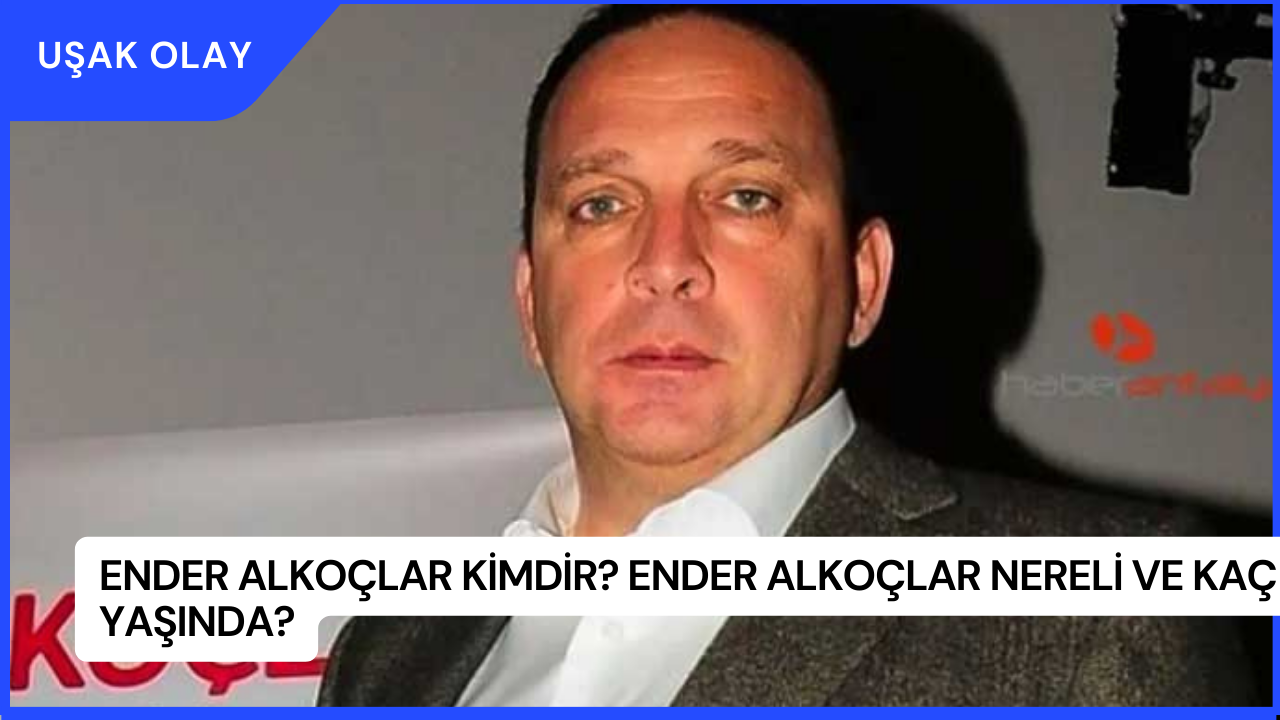 Ender Alkoçlar Kimdir? Ender Alkoçlar Nereli ve Kaç Yaşında?