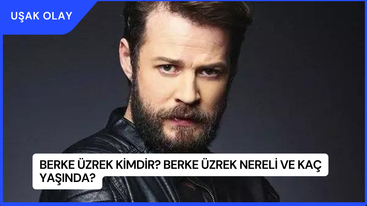 Berke Üzrek Kimdir? Berke Üzrek Nereli ve Kaç Yaşında?
