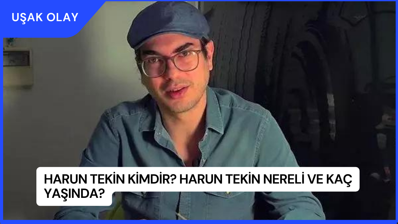 Harun Tekin Kimdir? Harun Tekin Nereli ve Kaç Yaşında?