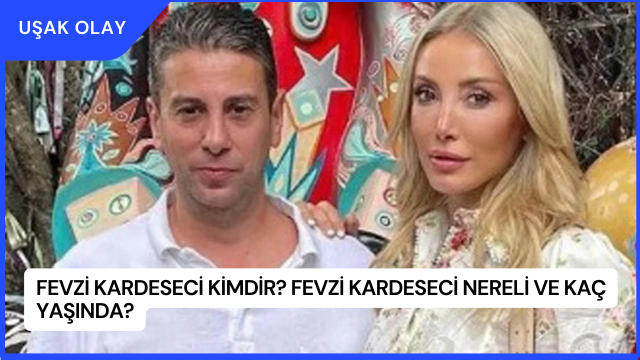Fevzi Kardeseci Kimdir? Fevzi Kardeseci Nereli ve Kaç Yaşında?