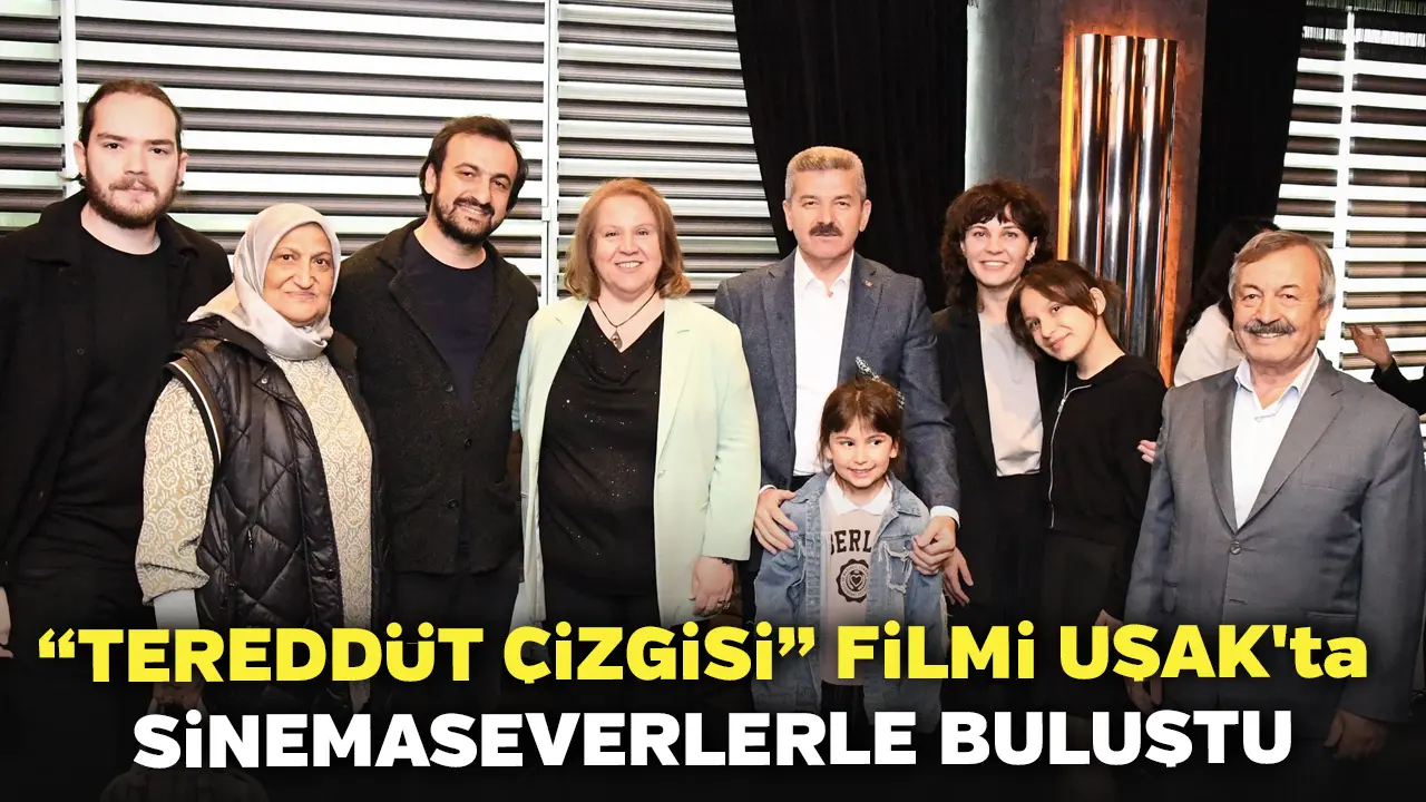 Tereddüt Çizgisi” Filmi Uşak'ta Sinemaseverlerle Buluştu