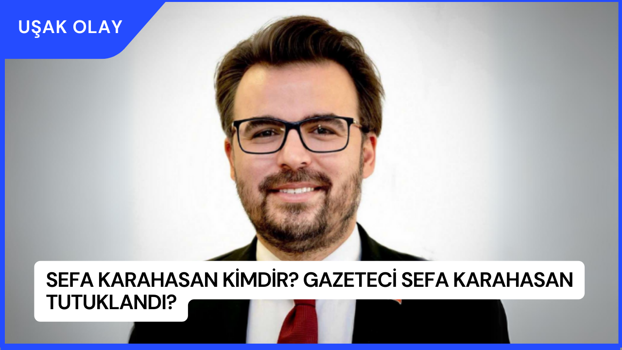 Sefa Karahasan Kimdir? Gazeteci Sefa Karahasan Tutuklandı?