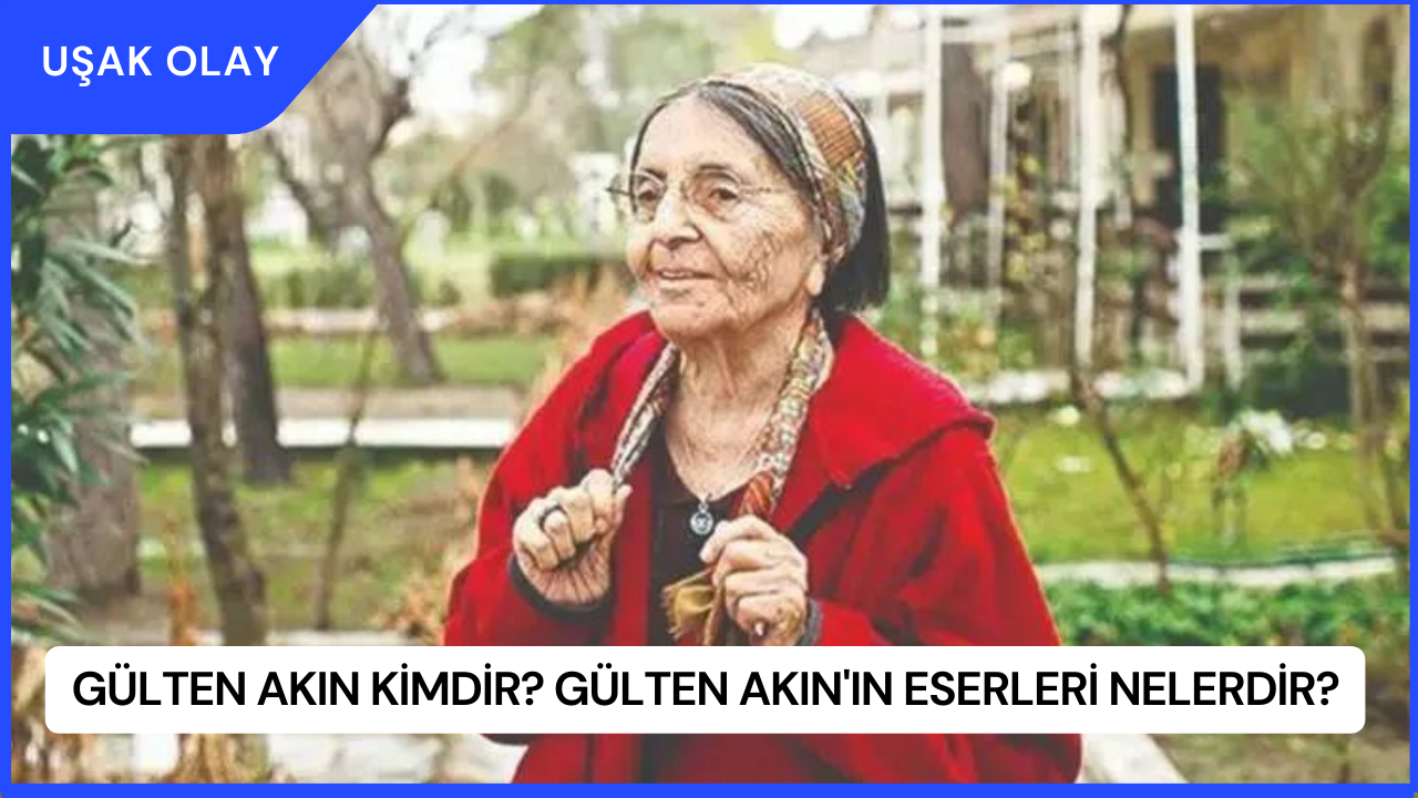 Gülten Akın Kimdir? Gülten Akın'ın Eserleri Nelerdir?