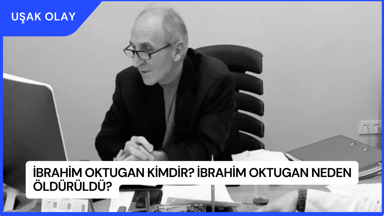 İbrahim Oktugan Kimdir? İbrahim Oktugan Neden Öldürüldü?