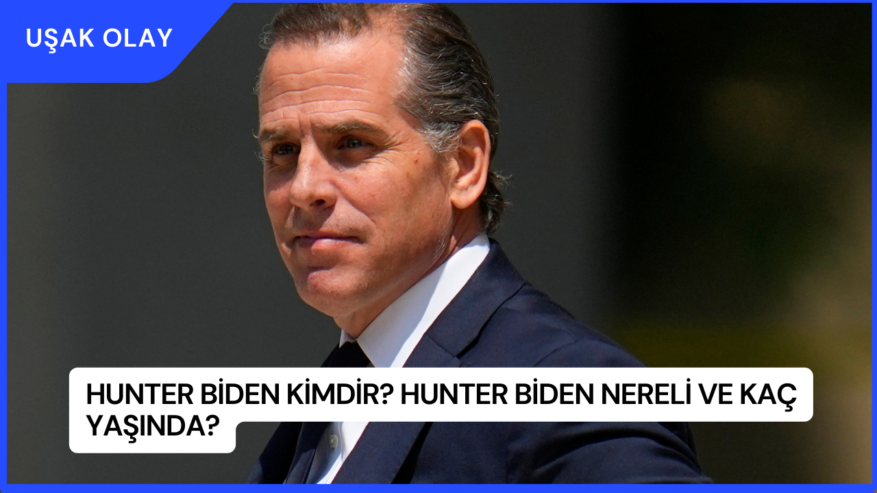 Hunter Biden Kimdir? Hunter Biden Nereli ve Kaç Yaşında?