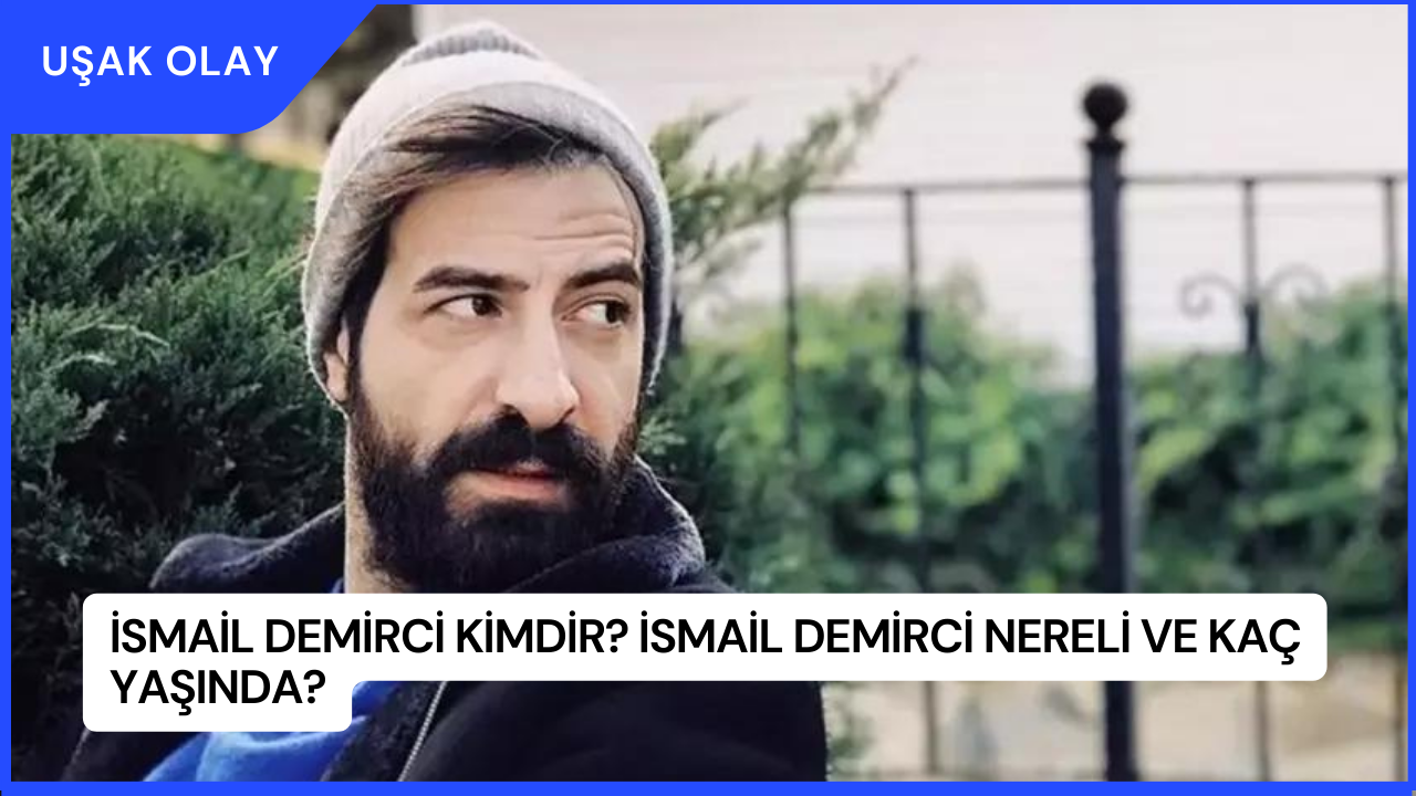 İsmail Demirci Kimdir? İsmail Demirci Nereli ve Kaç Yaşında?