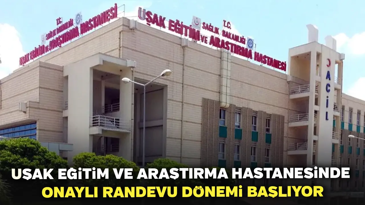 Uşak Eğitim Ve Araştırma Hastanesinde Onaylı Randevu Dönemi Başlıyor
